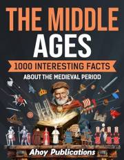 The Middle Ages: 1000 Interesting Facts About the Medieval Period (Curious Histories Collection)