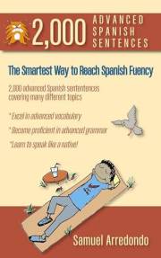 2,000 Advanced Spanish Sentences: The Smartest Way To Reach Spanish Fluency (Spanish Edition)