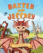 Baxter and Jeffrey: Boy Meets Dragon (How a Determined Young Knight and Kind-hearted Dragon Became Friends)