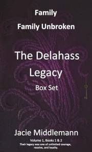 The Delahass Legacy Box Set, Books 1 & 2, Family & Family Unbroken: Their legacy was one of unlimited courage, resolve, and l