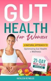 Gut Health For Women: A Natural Approach to Optimizing Gut Health and Wellness