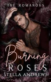 Burning Roses: A Dark Mafia Romance (The Romanovs Book 1)