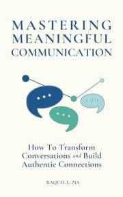 Mastering Meaningful Communication: How to Transform Conversations and Build Authentic Connections