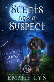 Scents And A Suspect: A Cozy Mystery Ghost (The Accidental Ghost Detective Book 1)