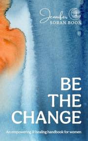 Be the Change: An Empowering and Healing Handbook for Women
