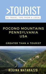 Greater Than a Tourist- Pocono Mountains Pennsylvania USA : 50 Travel Tips from a Local (Greater Than a Tourist Pennsylvania)