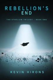 Rebellion's End (The Ethelium Saga Book 1)