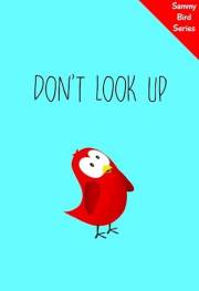 Don’t Look Up: A Funny and Interactive Children’s Book for Early Readers, Pre-K, Grade 1 and 2nd Grade (Sammy Bird)