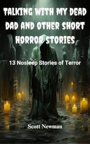 Talking With My Dead Dad and Other Short Horror Stories: 13 Nosleep Stories of Terror Talking With My Dead Dad and Other Short Horror Stories: 13 Nosleep Stories of Terror