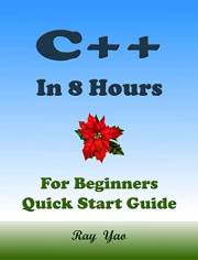 C++: C++ Coding. From Zero to Hero in 8 Hours. C++ Programming: Learn Programming in Easy Way. An Ultimate Beginner's Guide!