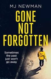 Gone Not Forgotten: A mother’s fight. A gang’s revenge. A past that won’t stay buried. A gripping mix of psychological suspen