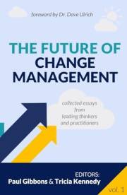 The Future of Change Management: Collected Essays from Leading Thinkers and Practitioners