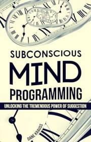 Subconscious Mind Programming: Unlocking the Tremendous Power of Suggestion