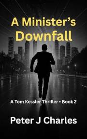 A Minister's Downfall: A Tom Kessler Thriller - Book 2 (The Tom Kessler Thrillers)