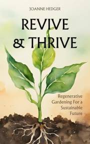 Revive and Thrive: Regenerative Gardening for a Sustainable Future: Turn your barren backyard into a productive ecosystem usi