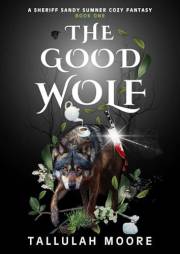 THE GOOD WOLF: A Sheriff Sandy Sumner Cozy Fantasy - Book 1