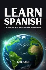 Learn Spanish: 8,000 Common Words And Easy Phrases To Rapidly Expand Your Spanish Vocabulary (Learn Spanish For Adult Beginne