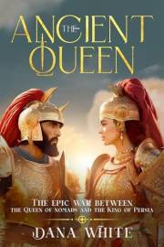 The Ancient Queen: The epic war between the Queen of nomads and the King of Persia (Ancient historical fiction Book 1) The Ancient Queen: The epic war between the Queen of nomads and the King of Persia (Ancient historical fiction Book 1)