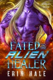 Fated to the Alien Healer: A Fated Mates Alien Romance (Warriors of Tavikh Book 5)
