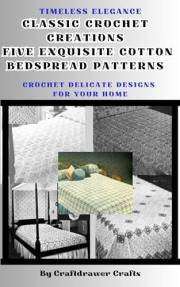 Timeless Elegance Classic Crochet Creations Five Exquisite Cotton Bedspread Patterns Crochet Delicate Designs for Your Home