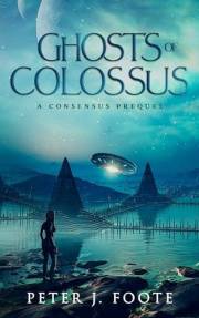 Ghosts of Colossus: A Consensus Prequel (Consensus Universe)