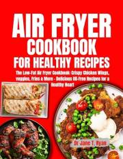 AIR FRYER COOKBOOK FOR HEALTHY RECIPES : The Low-Fat Air Fryer Cookbook: Crispy Chicken Wings, veggies, Fries & More - Delici