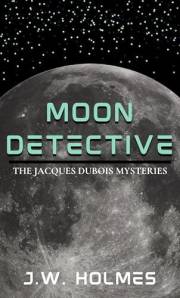 Moon Detective: The Jacques Dubois Mysteries (The Outer Earth Mysteries Book 1)