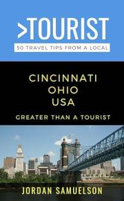 Greater Than a Tourist- Cincinnati Ohio USA : 50 Travel Tips from a Local: Cincinnati Ohio USA Travel Guide, Food, Culture, H