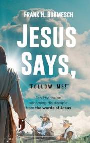 Jesus Says, “Follow Me!”: Ten Lessons on Becoming His Disciple, From the Words of Jesus (Jesus Says it, that Settles it Book