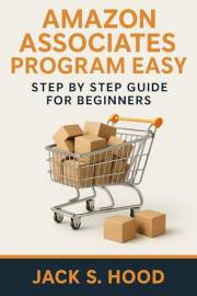 AMAZON ASSOCIATES PROGRAM EASY: Amazon Affiliate | Affiliate marketing | Earn money online in less than 15 Hours a Week! | St