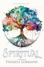 Spiritual: A Memoir: Mystical Awakening at 12, Divine Illumination, and the Journey to Oneness in the Tree of Life Across All