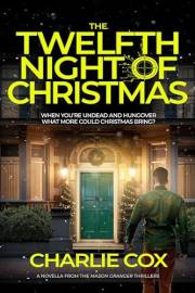 The Twelfth Night of Christmas: An undead anti-hero battles corporate mercenaries in a darkly humorous, short thriller (Mason