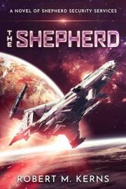 The Shepherd: An Epic Space Opera Adventure (Shepherd Security Services Book 1)