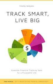 TRACK SMART, LIVE BIG: Essential Financial Tracking Tools for a Purposeful Life
