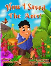 HOW I SAVED THE ANTS!: SECOND EDITION