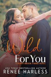 Wild For You: A Cowboy, Best Friend's Brother, Small Town Romance (Sunny Brook Farms Book 5)