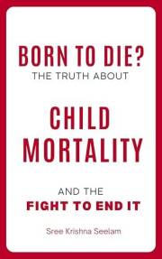 BORN TO DIE ?: The Truth About Child Mortality and The Fight to End it (Books That Fight Back Series)