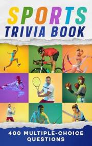Sports Trivia Book: 400 Multiple-Choice Questions with Answers for All Ages Fans. Quiz Book, Family Game and Fun Gift to Test