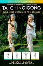 Tai Chi & Qigong — Balancing Exercises for Seniors: Regain Strength and Balance, Reduce Your Risk of Falls, Decrease Pain and