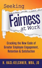 Seeking Fairness at Work: Cracking the New Code of Greater Employee Engagement, Retention & Satisfaction