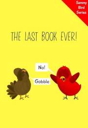 The Last Book Ever!: A Funny and Interactive Children’s Book for Early Readers, Pre-K, Grade 1 and 2nd Grade (Sammy Bird)