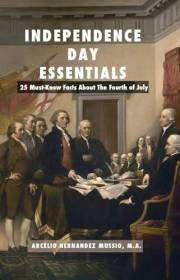 Independence Day Essentials: 25 Must-Know Facts About The Fourth of July (I Love History Series Book 1)