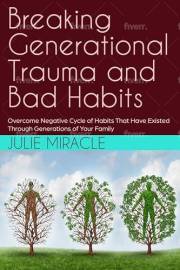 Breaking Generational Trauma and Bad Habits: Overcome negative cycle of habits that have existed through generations of your