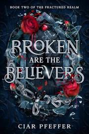 Broken Are the Believers: A Romantic Dark Fantasy (The Fractured Realm Book 2)