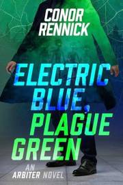 Electric Blue, Plague Green (Arbiter Book 1)