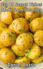 Copycat Potato Recipes: Top Secret Dishes You Can Make at Home (Mashed, Fries, Bakes & More) (Quick & Easy Recipes Series)