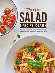 Pasta Salad Recipe Ideas: Discover Creative Cooking with Farfalle, Spaghetti, Linguine, Fusilli, Rotini, and More (Pasta Sala