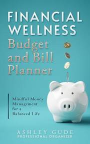 Financial Wellness Budget and Bill Planner: Mindful Money Management for a Balanced Life