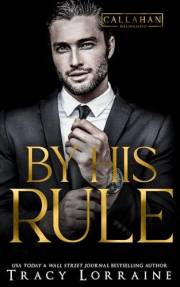 By His Rule: A Workplace Enemies to Lovers Romance (Callahan Billionaires Book 2)