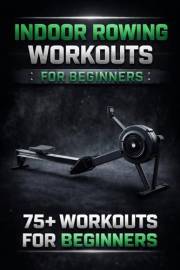 Indoor Rowing Workouts for beginners: 75+ workouts for beginners